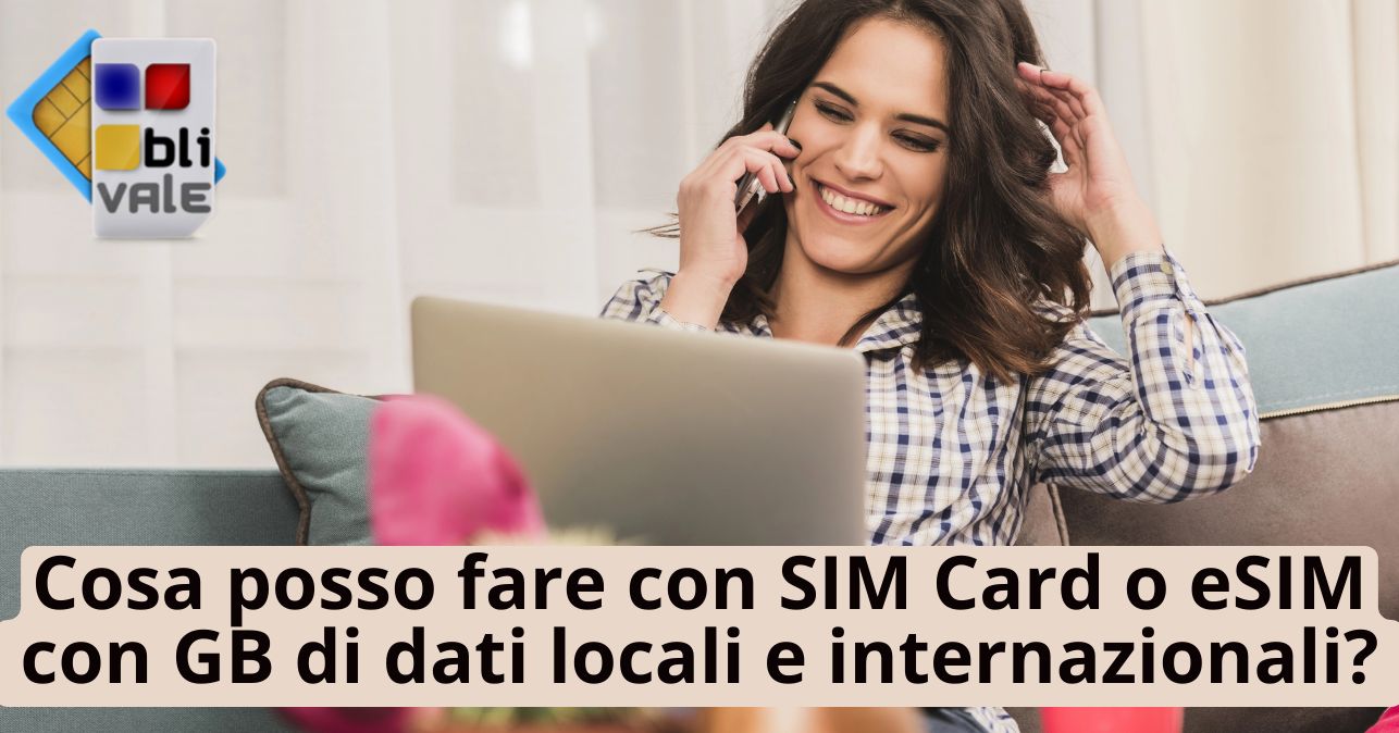 blivale_image_it_Cosa posso fare con SIM Card o eSIM con GB_643x337 Cosa posso fare con SIM Card o eSIM con GB di dati locali e internazionali?